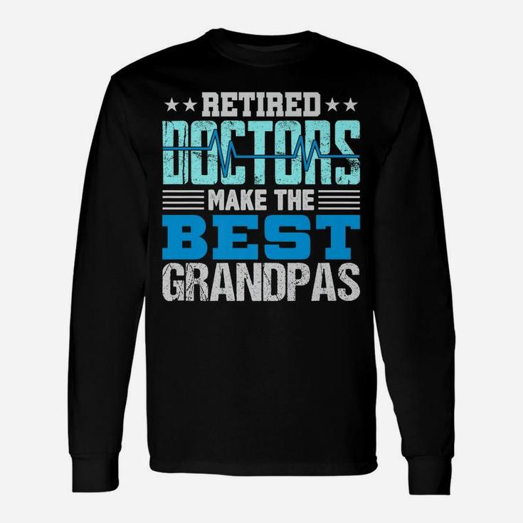 Mens Retired Doctors Make The Best Grandpas Retirement Gift Dad Unisex Long Sleeve
