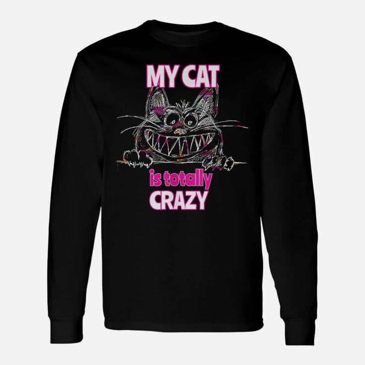 My Cat Is Totally Crazy Cute Cat T Shirt Unisex Long Sleeve