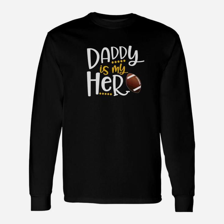 My Daddy Is My Hero Football Shirt Fathers Day Gift Idea Premium Unisex Long Sleeve