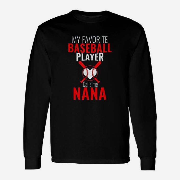 My Favorite Baseball Player Calls Me Nana Baseball Nana Unisex Long Sleeve