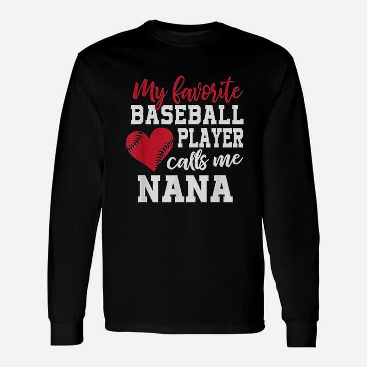 My Favorite Baseball Player Calls Me Nana For Granny Unisex Long Sleeve