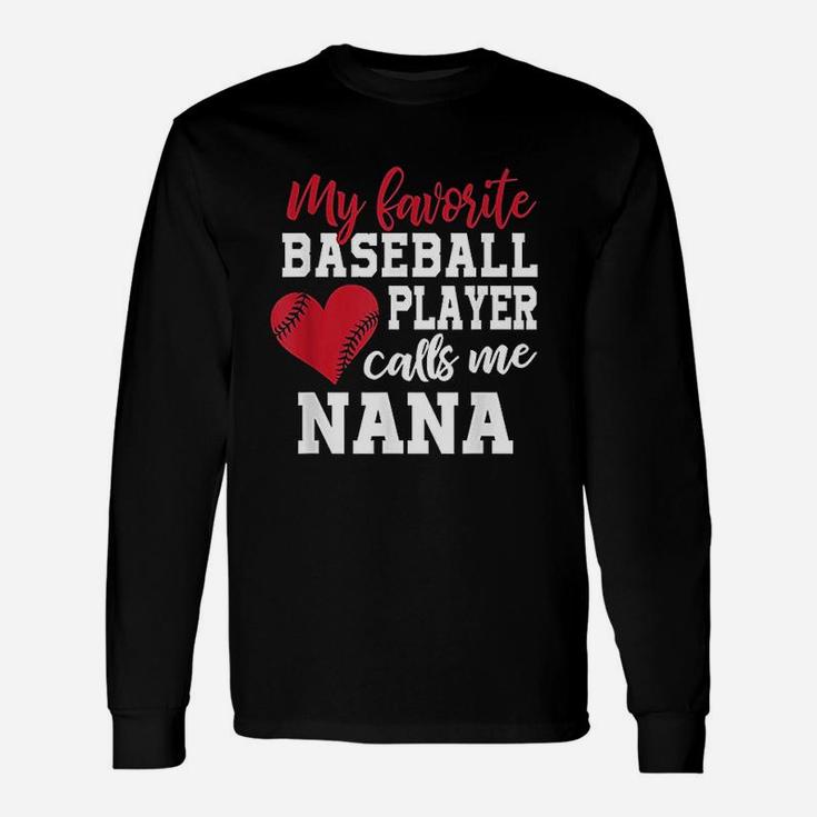 My Favorite Baseball Player Calls Me Nana T For Granny Unisex Long Sleeve