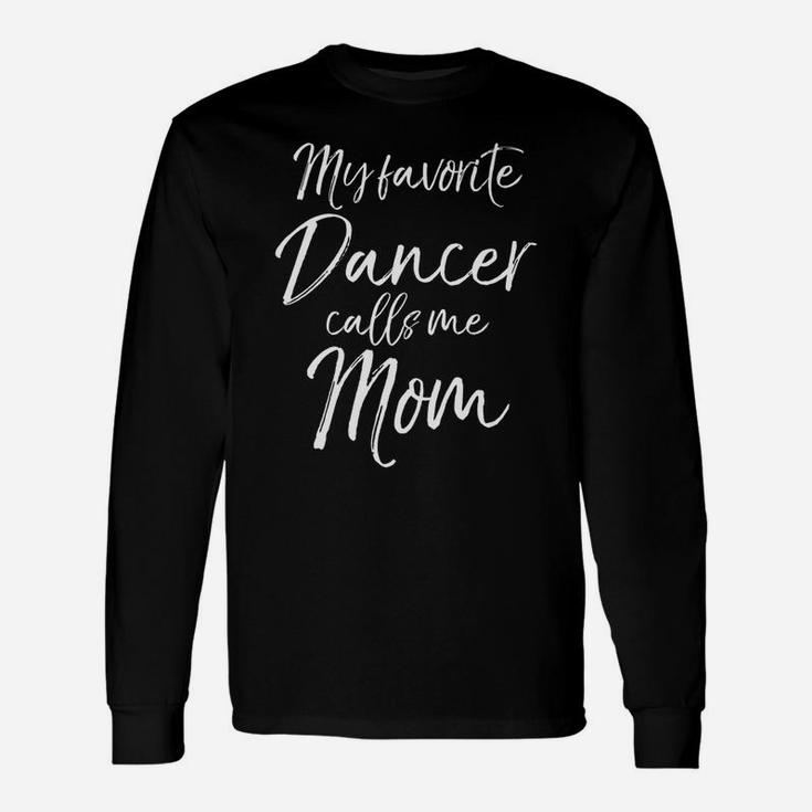 My Favorite Dancer Calls Me Mom For Dance Mothers Tee Unisex Long Sleeve