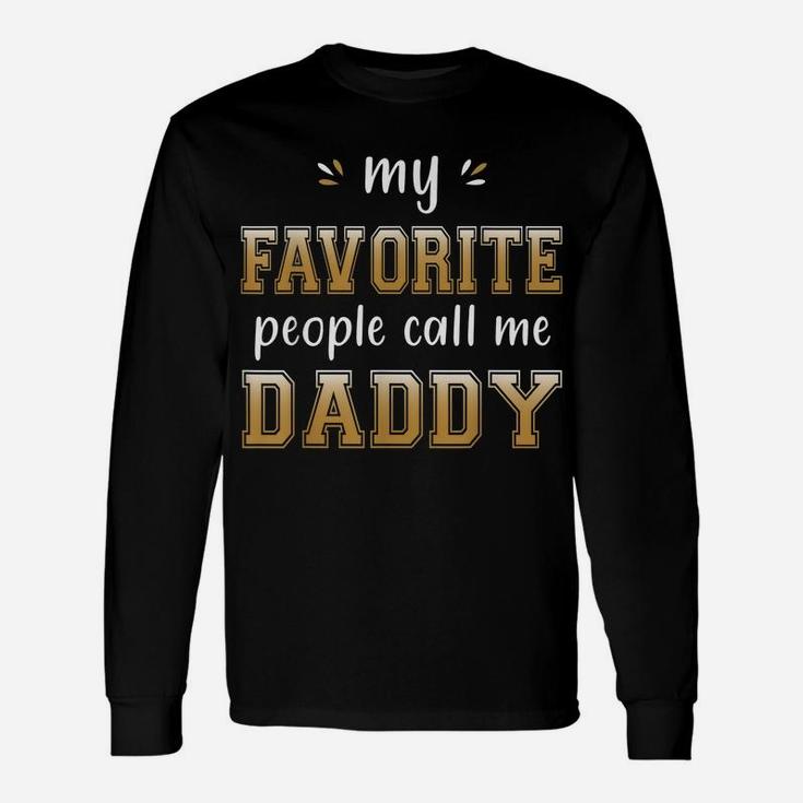 My Favorite People Call Me Daddy Funny Gift For Cool Dad Unisex Long Sleeve