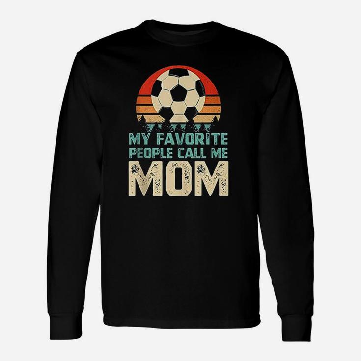 My Favorite People Call Me Mom Funny Soccer Player Mom Unisex Long Sleeve