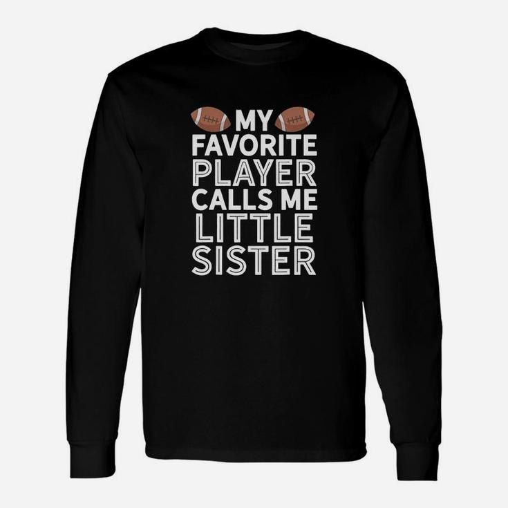 My Favorite Player Calls Me Little Sister Football Unisex Long Sleeve