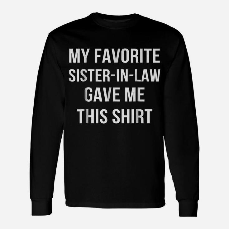 My Favorite Sister In Law Gave Me This Shirt Birthday Gift Unisex Long Sleeve