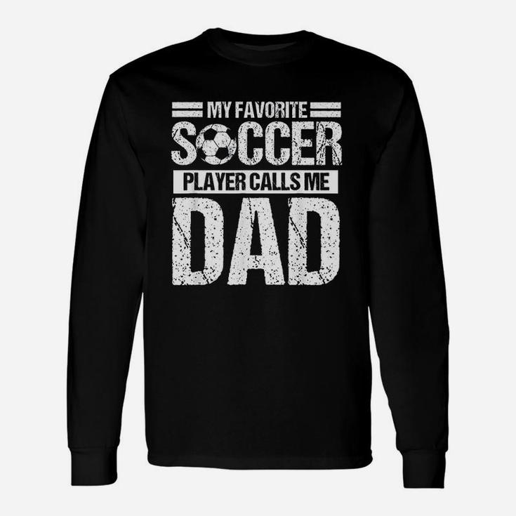 My Favorite Soccer Player Calls Me Dad Fathers Day Gift Unisex Long Sleeve