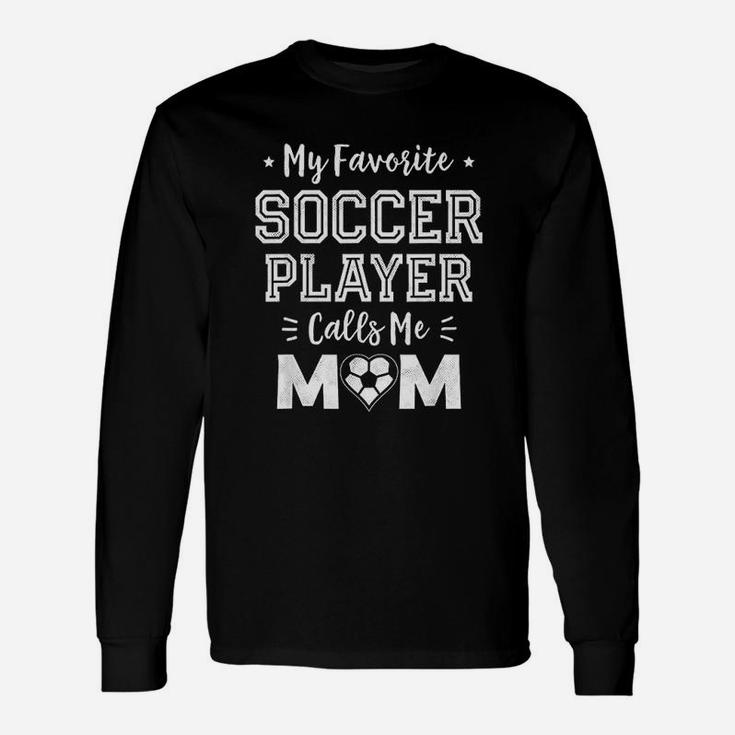My Favorite Soccer Player Calls Me Mom Unisex Long Sleeve
