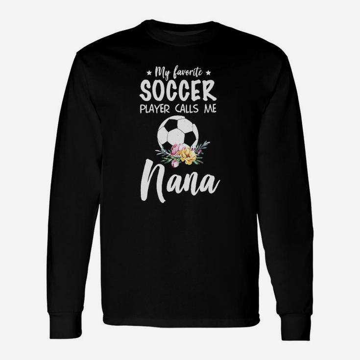 My Favorite Soccer Player Calls Me Nana Unisex Long Sleeve