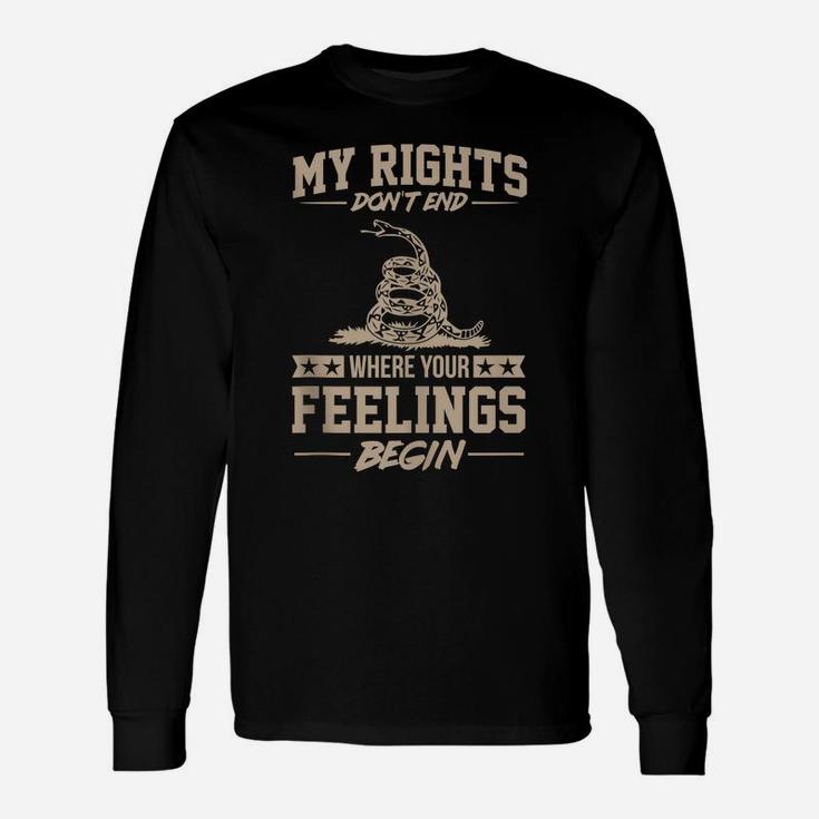 My Rights Don't End Where Your Feelings Begin Funny Gift Unisex Long Sleeve