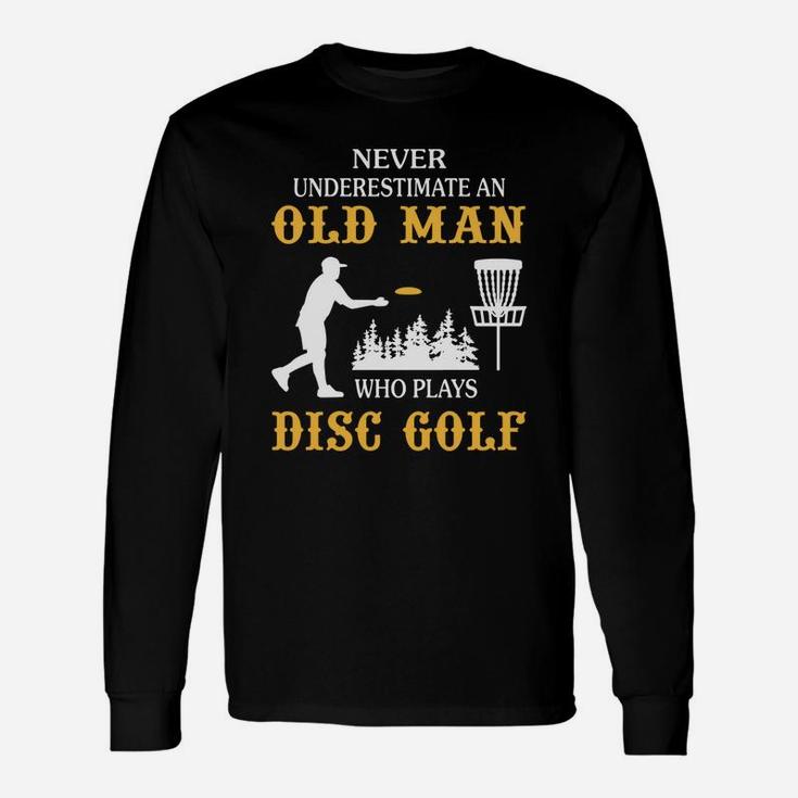 Never Underestimate An Old Man Who Plays Disc Golf Tshirt Unisex Long Sleeve