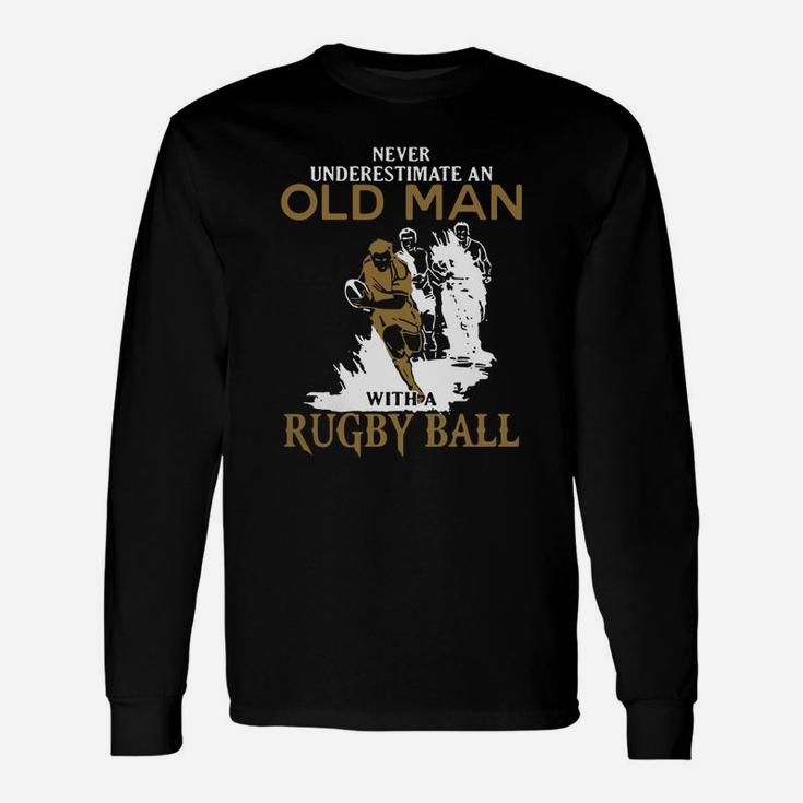 Never Underestimate An Old Man With A Rugby Ball Unisex Long Sleeve
