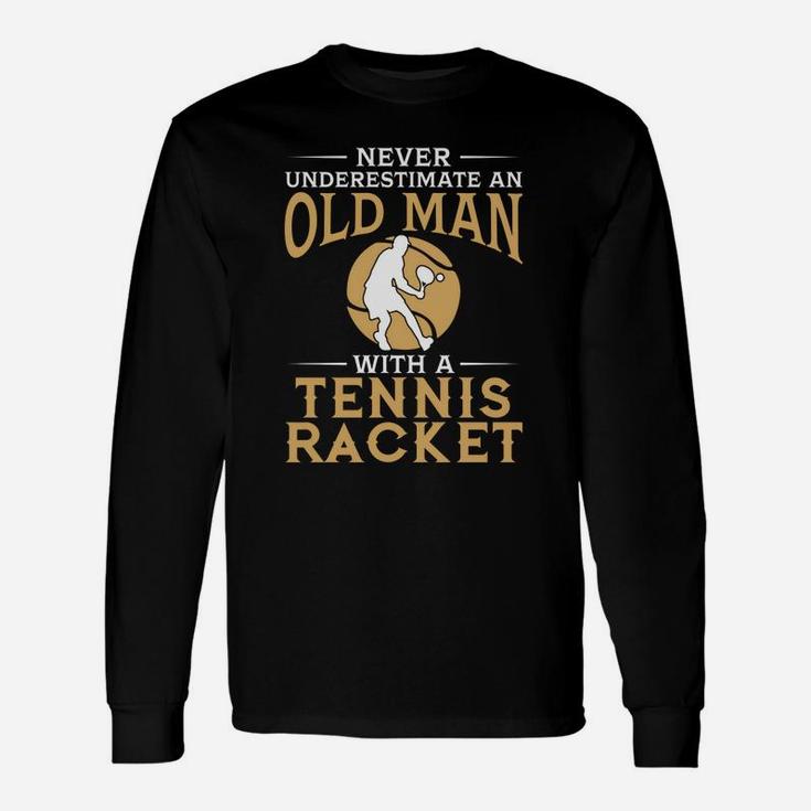 Never Underestimate An Old Man With A Tennis Racket Tshirt Unisex Long Sleeve
