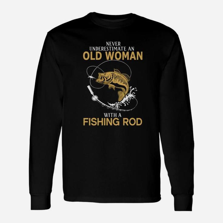 Never Underestimate Old Woman With Fishing Rod T-shirt Unisex Long Sleeve