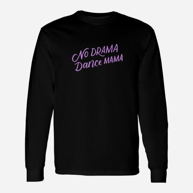 No Drama Dance Mama Funny Dancing Mom Gifts Unisex Long Sleeve