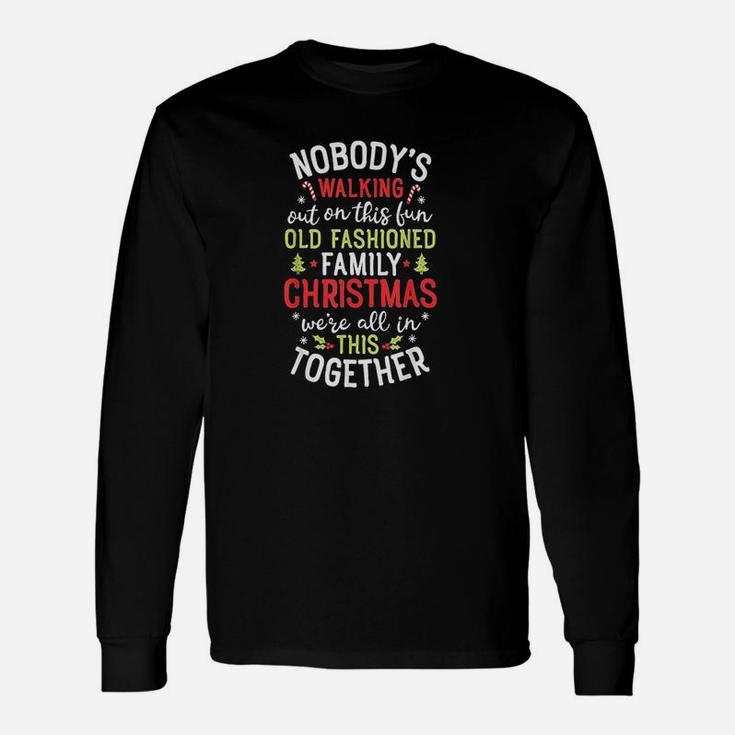 Nobodys Walking Out On This Fun Old Family Christmas Xmas Unisex Long Sleeve