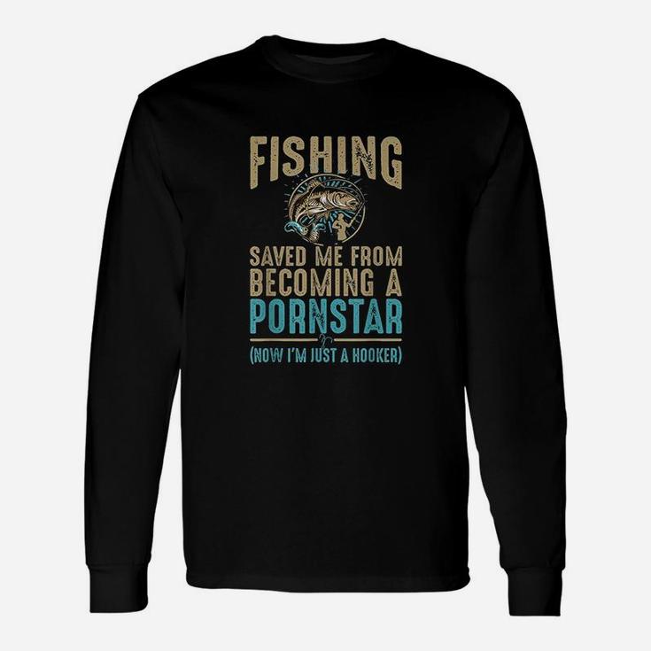 Now Im Just A Hooker Dirty Fishing Humor Quote Unisex Long Sleeve