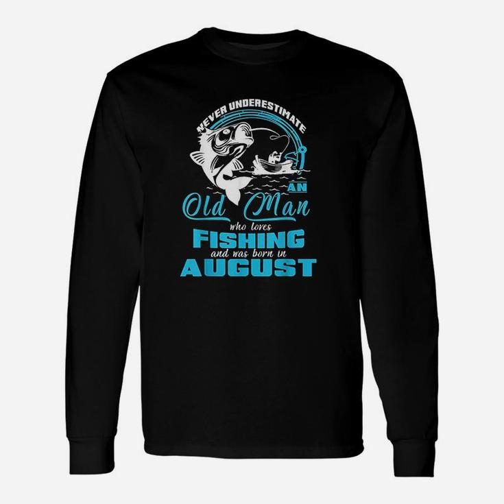 Old Man Who Loves Fishing And Was Born In August Unisex Long Sleeve