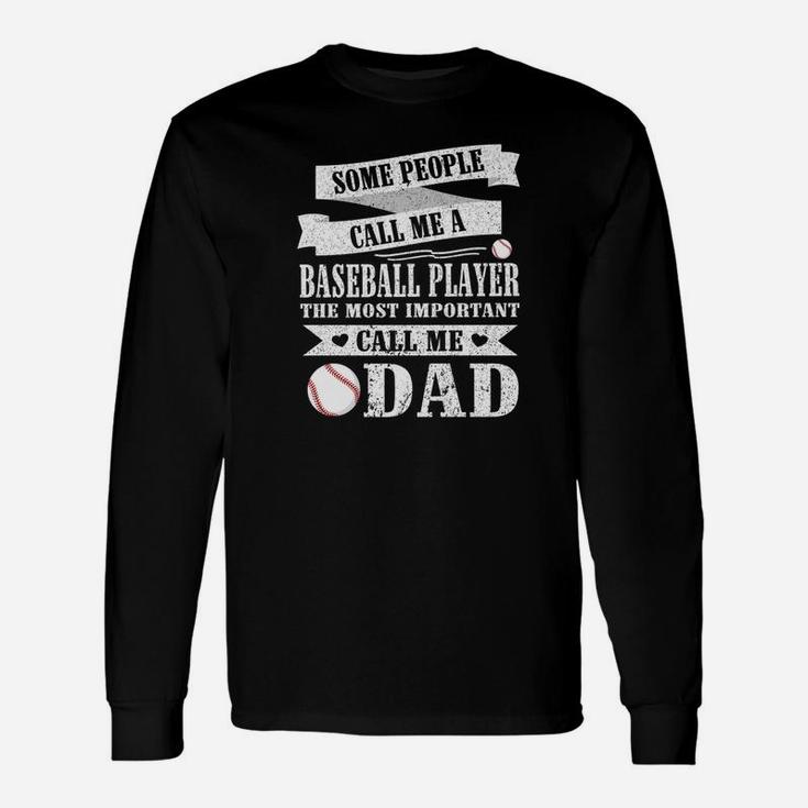 People Call Me A Baseball Player Most Important Call Me Dad Unisex Long Sleeve