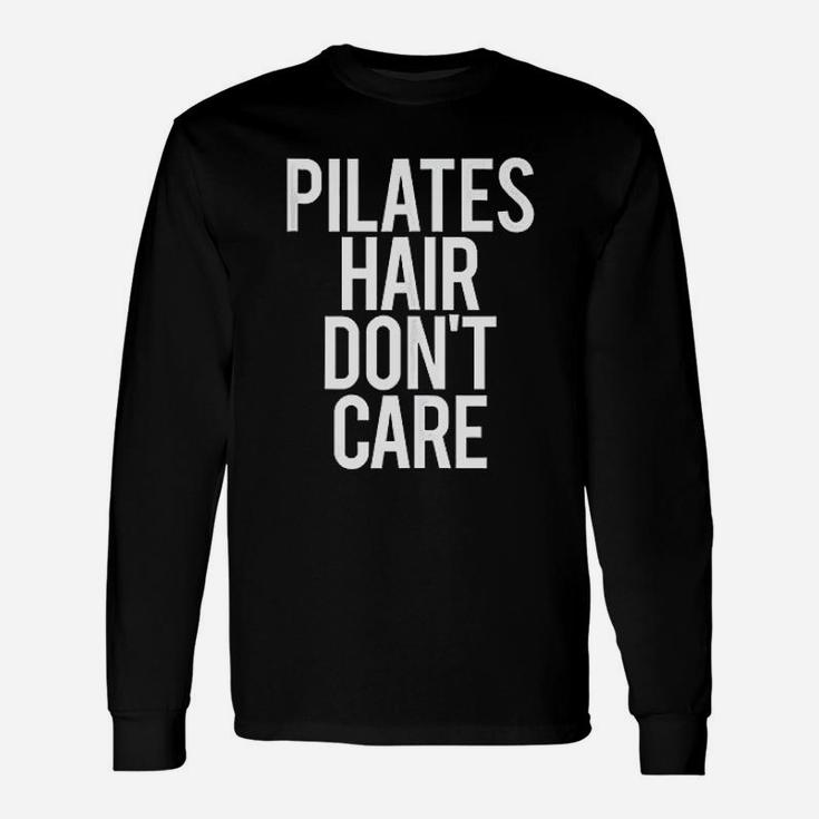 Pilates Hair Do Not Care Funny Gym Saying Fitness Class Gift Unisex Long Sleeve
