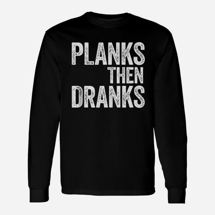 Planks Then Dranks Strongman Gym Workout Unisex Long Sleeve