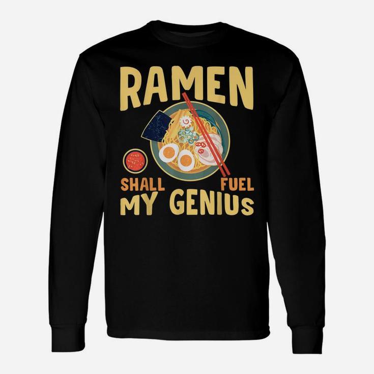 Ramen Shall Fuel My Genius Funny Japanese Ramen Noodles Unisex Long Sleeve