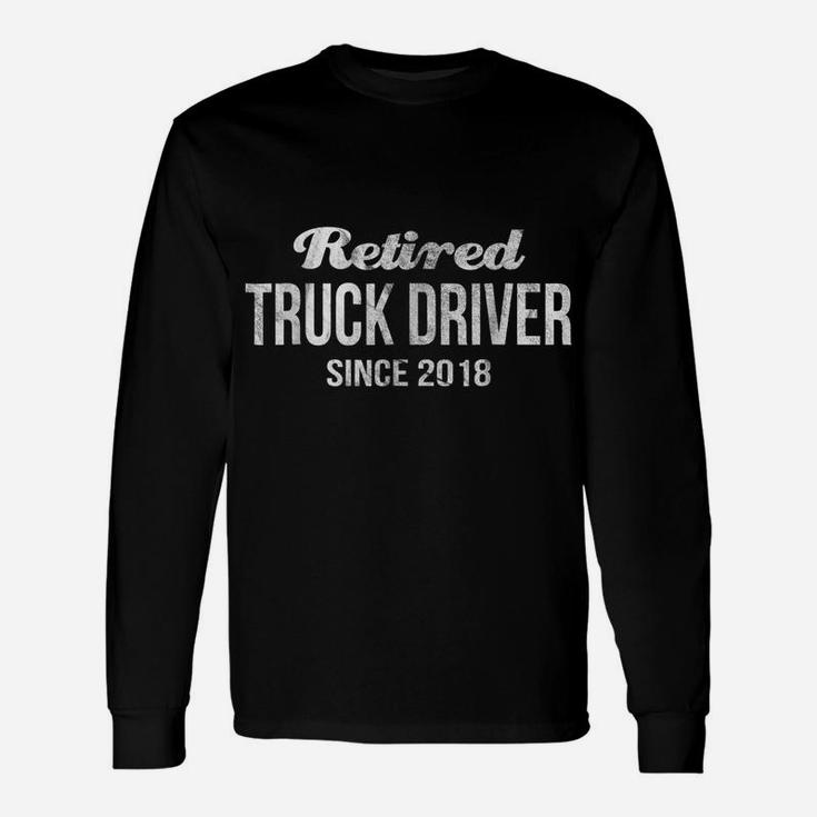 Retired Truck Driver Since 2018  Trucker Retirement Unisex Long Sleeve