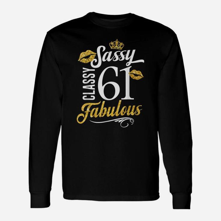 Sassy Classy 61 Happy Birthday To Me Fabulous Gift For Women Unisex Long Sleeve