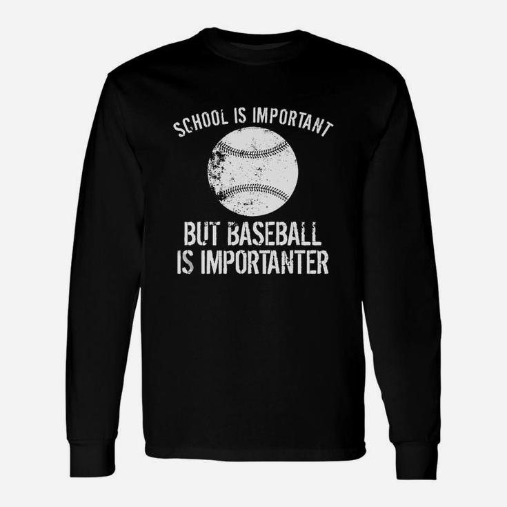School Is Important But Baseball Is Importanter T-shirt Unisex Long Sleeve