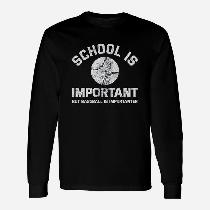 School Is Important But Baseball Is Importanter Unisex Long Sleeve