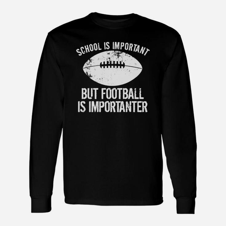 School Is Important But Football Is Importanter T-shirt Unisex Long Sleeve