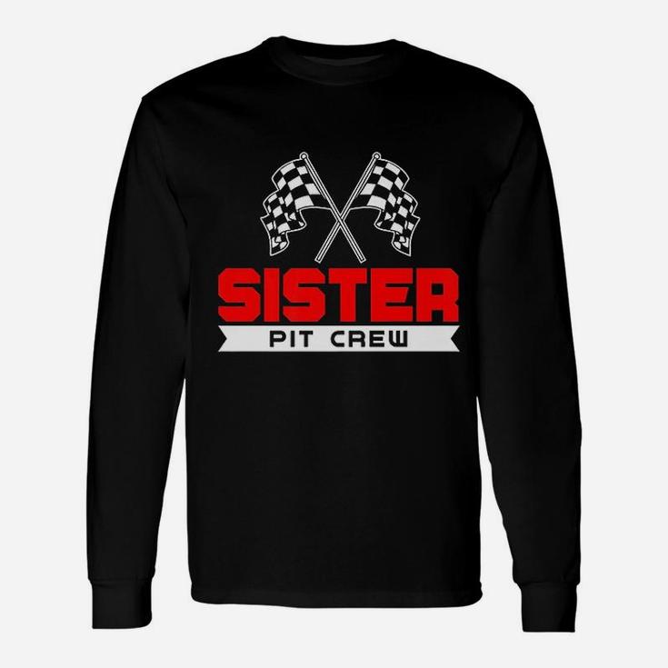 Sister Pit Crew Funny Birthday Racing Car Race Girls Gift Unisex Long Sleeve