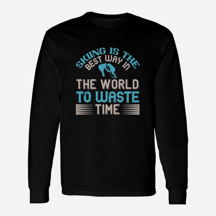 Skiing Is The Best Way In The World To Waste Time Unisex Long Sleeve