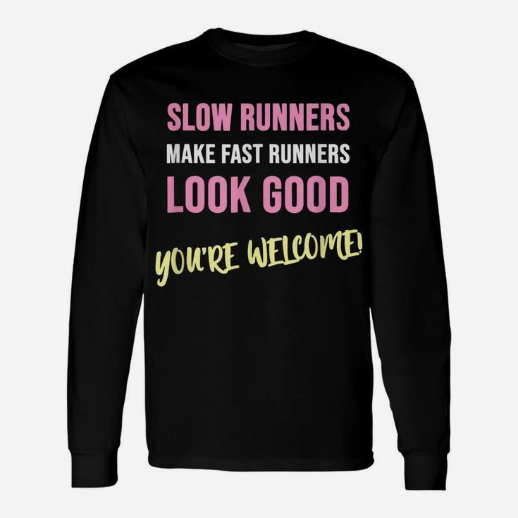 Slow Runners Make Fast Runners Look Good Funny Running Quote Unisex Long Sleeve