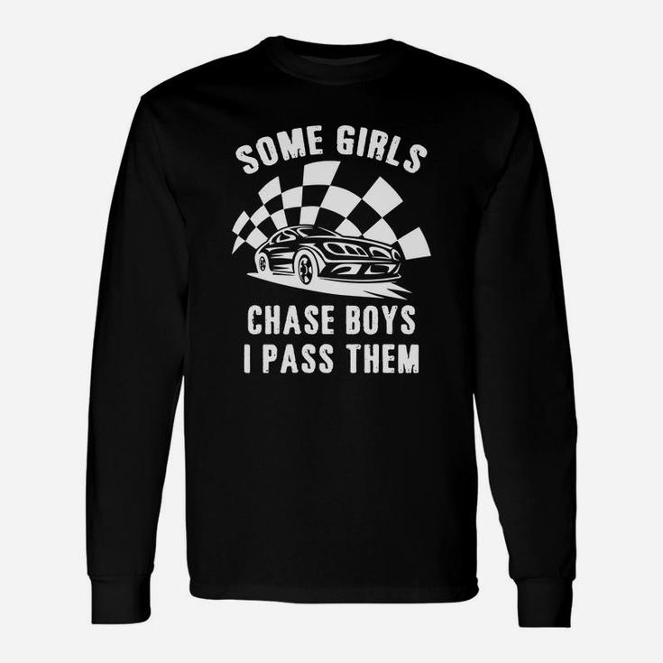 Some Girls Chase Boys I Pass Them Car Racing Cool T-shirt Unisex Long Sleeve