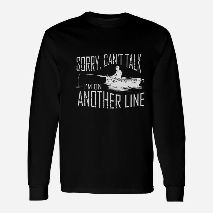 Sorry Cant Talk Im On Another Line Fishing Unisex Long Sleeve