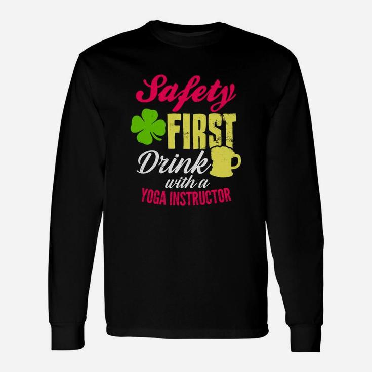 St Patricks Day Safety First Drink With A Yoga Instructor Beer Lovers Funny Job Title Unisex Long Sleeve