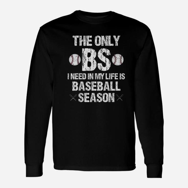 The Only Bs I Need In My Life Is Baseball Season Funny Unisex Long Sleeve