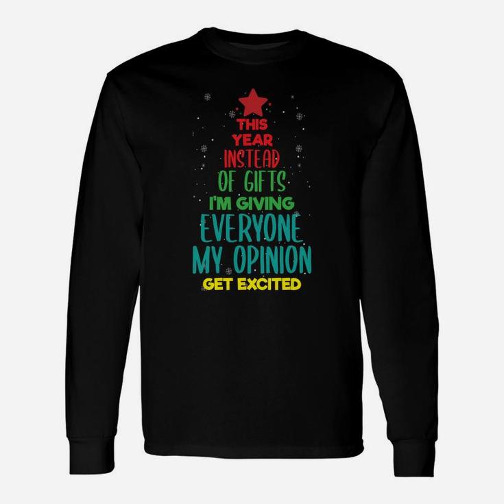 This Year Instead Of Gifts I'm Giving Everyone My Opinion Sweatshirt Unisex Long Sleeve