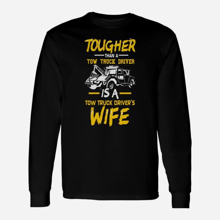 Tow Trucker Drivers Wife - Funny Tow Truck Drivers Gift Unisex Long Sleeve
