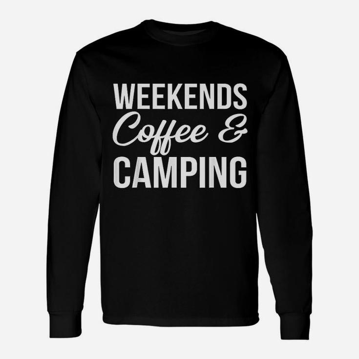 Weekends, Coffee And Camping Fun Camping And Coffee Design Unisex Long Sleeve
