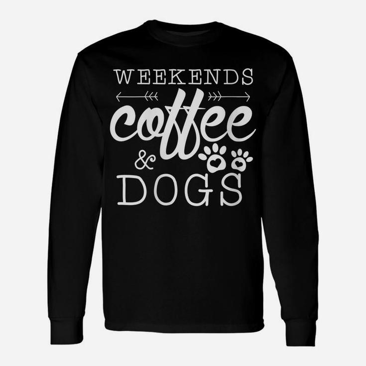 Womens Dog Lover Gift Coffee Weekends Funny Graphic Unisex Long Sleeve