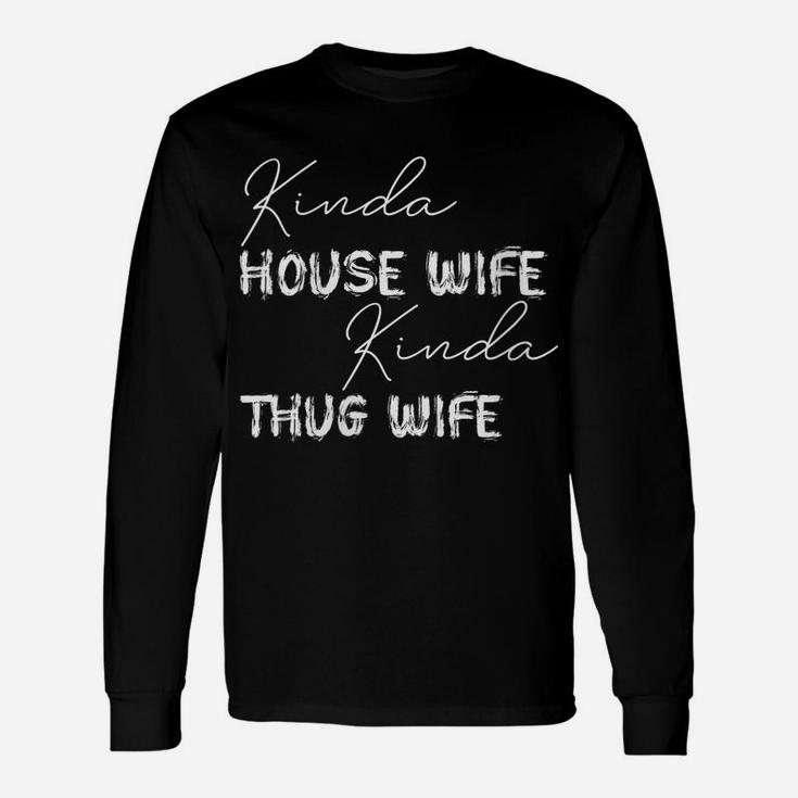 Womens Kinda House Wife Kinda Thug Wife - Happy Wife Happy Life Unisex Long Sleeve