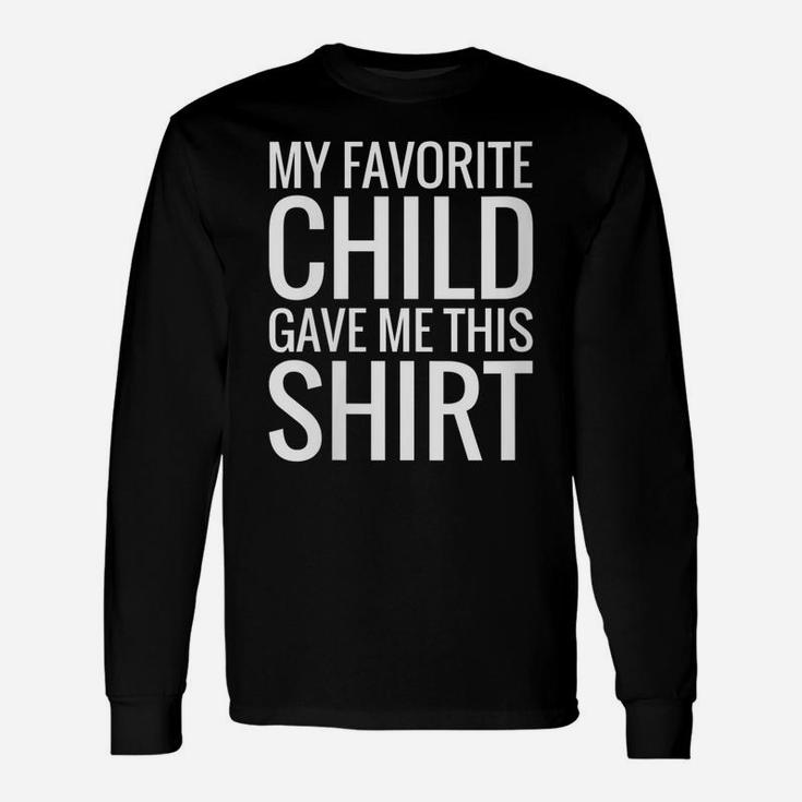 Womens My Favorite Child Gave Me This Shirt Gift For Parent Mom Dad Unisex Long Sleeve