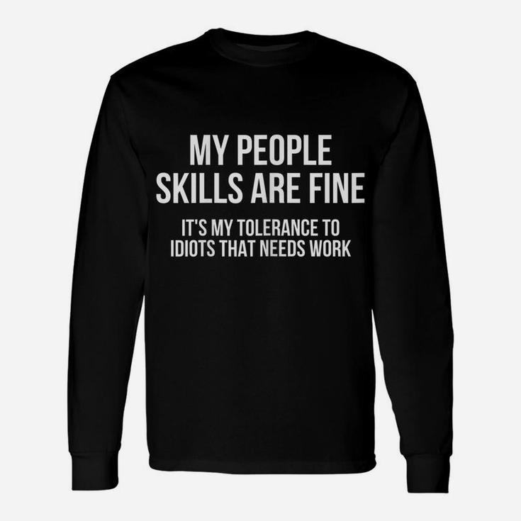 Womens My People Skills Are Fine It's My Tolerance To Idiots Snarky Unisex Long Sleeve