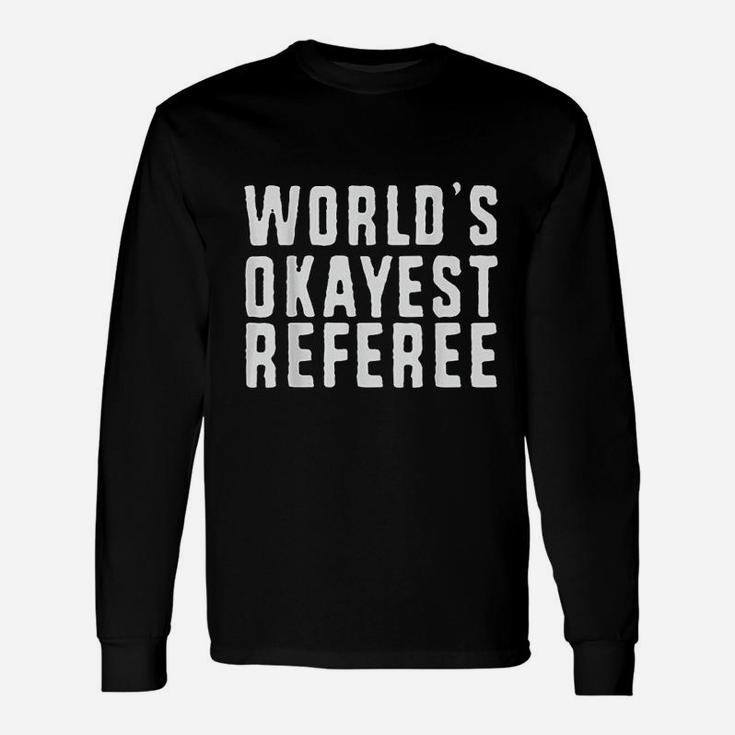 Worlds Okayest Referee Basketball Football Hockey Unisex Long Sleeve