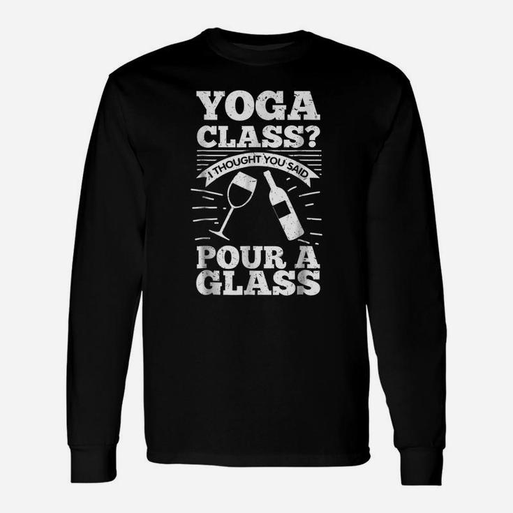 Yoga Class I Thought You Said Pour A Glass - Wine Unisex Long Sleeve