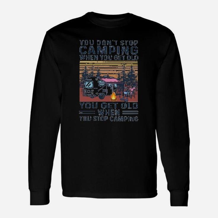 You Dont Stop Camping When You Get Old Unisex Long Sleeve