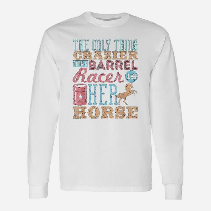 Funny Barrel Racing Horse Crazy Quote Unisex Long Sleeve